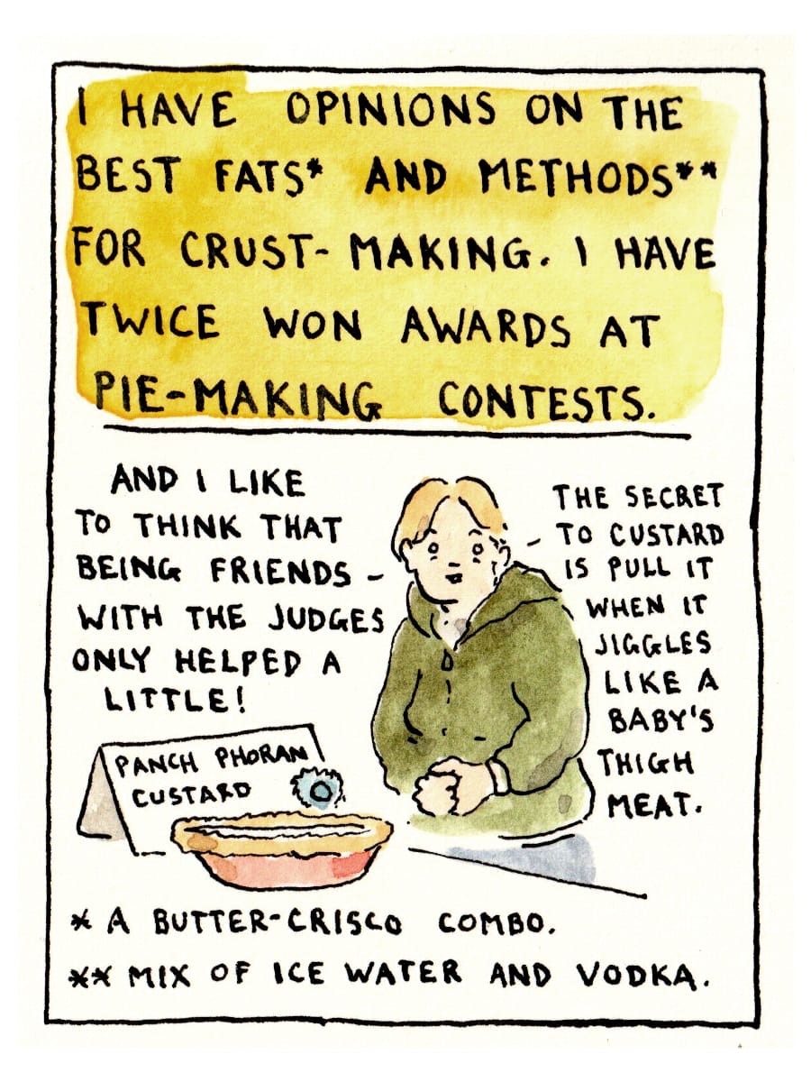 She stands in a green hoodie before an award-winning pie, there is a blue ribbon on a card that reads "Panch Phoran Custard": "I have opinions on the best fats (a butter-Crisco combo) and methods (mix of ice water and vodka) for crust-making. I have twice won awards at pie-making contests. And I like to think that being friends with the judges only helped a little! (The secret to custard is to pull it when it jiggles like a baby's thigh meat.)'