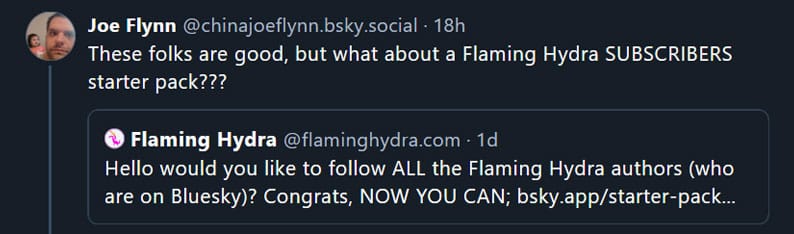 Joe Flynn Bluesky post: What about a Flaming Hydra SUBSCRIBERS starter pack??