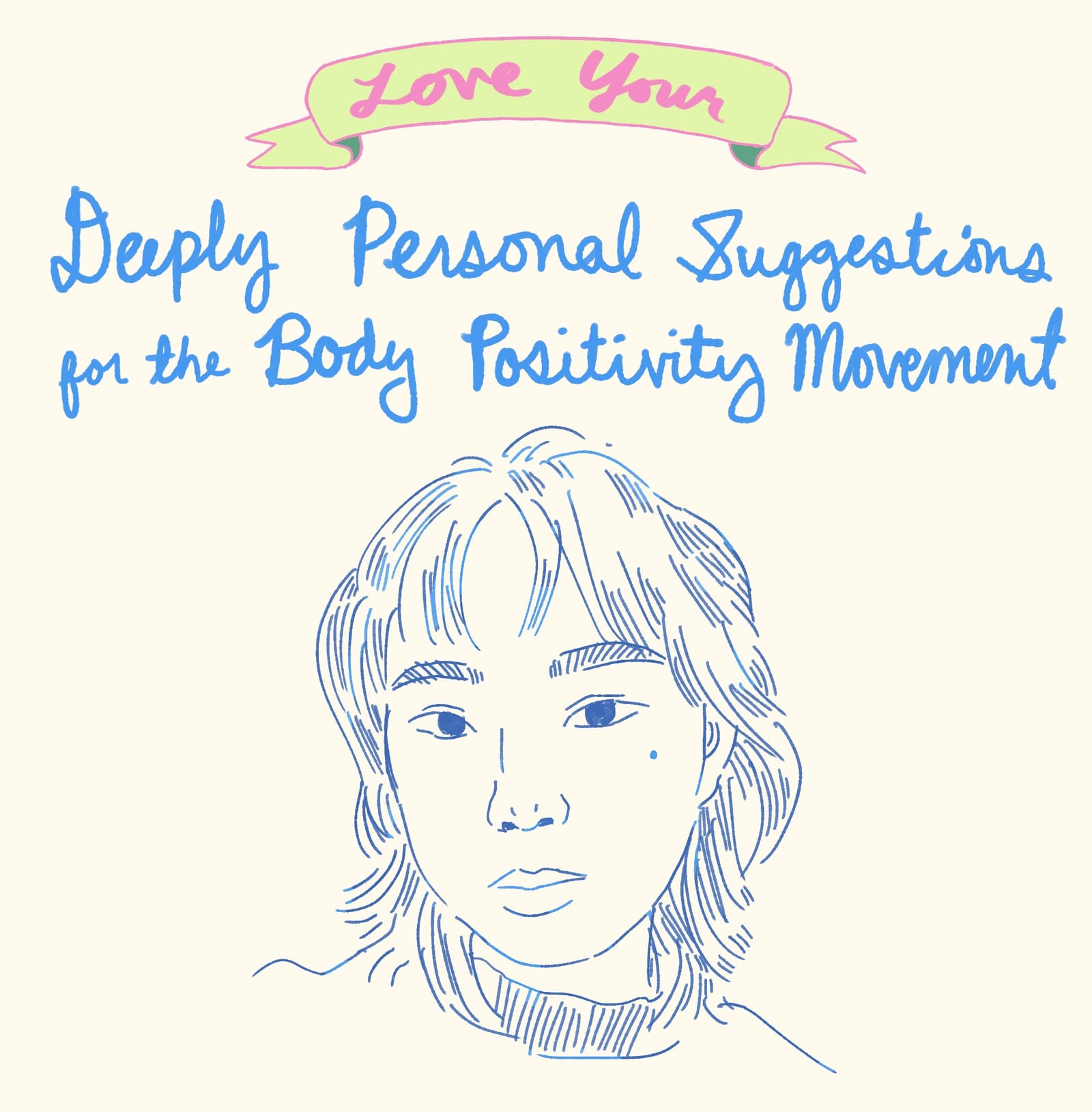 Love Your Deeply Personal Suggestions for the Body Positivity Movement. Above a sketch of the artist's face, looking slightly bemused