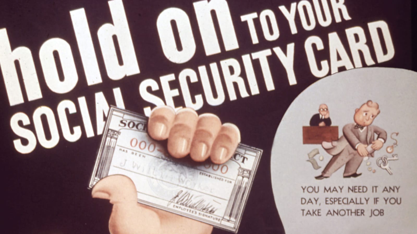 A 1940s poster reads, "Hold on to your Social Security Card: You May Need It Any Day, Especially If You Take Another Job"